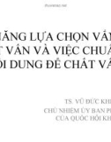 Bài giảng Kỹ năng lựa chọn vấn đề chất vấn và việc chuẩn bị nội dung để chất vấn - TS. Vũ Đức Khiển