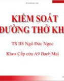 Kiểm soát đường thở khó - TS.BS Ngô Đức Ngọc