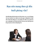 Bạn nên mang theo gì đến buổi phỏng vấn