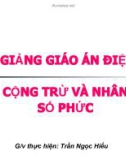 Bài giảng Toán 12: Cộng trừ và nhân số phức