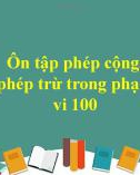 Bài giảng môn Toán lớp 1 sách Cánh diều năm học 2020-2021: Ôn tập phép cộng, phép trừ trong phạm vi 100 ​(Trường Tiểu học Ái Mộ B)