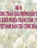 Bài giảng Lịch sử lớp 12 – Bài 16: Phong trào giải phóng dân tộc và tổng khởi nghĩa tháng Tám (1939-1945), nước Việt Nam dân chủ cộng hòa ra đời (Tiết 2)