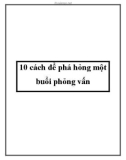 10 cách để phá hỏng một buổi phỏng vấn