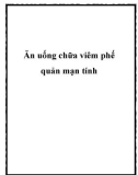 Ăn uống chữa viêm phế quản mạn tính.Theo y học cổ truyền, viêm phế quản có các thể bệnh và triệu chứng khác nhau. Với từng thể bệnh có thể dùng các món ăn - bài thuốc phù hợp sẽ có tác dụng điều trị tích cực. 1. Thể phổi khí hư Ho tiếng thấp vô lực, viê