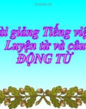 Slide bài Luyện từ và câu: Luyện tập về động từ - Tiếng việt 4 - GV.Lâm Ngọc Hoa