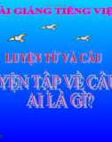 Bài Luyện từ và câu: Luyện tập câu kể Ai là gì? - Bài giảng điện tử Tiếng việt 4 - GV.N.Phương Hà