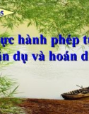 Bài giảng Ngữ văn 10: Thực hành phép tu từ ẩn dụ và hoán dụ