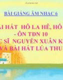 Bài giảng Âm nhạc thường thức: Nhạc sĩ Nguyễn Xuân Khoát và bài hát Lúa thu - Âm nhạc 6 - GV.T.H.Như