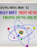 Bài giảng Hóa học 12 bài 40: Nhận biết một số ion trong dung dịch