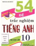 Tuyển tập 54 đề thi trắc nghiệm Tiếng Anh thi vào lớp 10: Phần 1