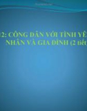 Bài giảng GDCD 10 bài 12: Công dân với tình yêu hôn nhân gia đình