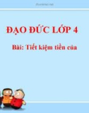 Bài giảng Đạo đức 4 bài 4: Tiết kiệm tiền của