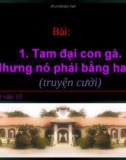 Bài giảng Ngữ văn 10 tuần 8: Tam đại con gà