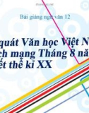 Bài giảng Ngữ văn 12 tuần 1 bài: Khái quát văn học Việt Nam từ CMT 8 năm 1945 đến hết thế kỉ XX