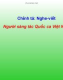 Giáo án điện tử môn Tiếng Việt lớp 3 - Tuần 23: Chính tả Người sáng tác Quốc ca Việt Nam