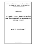 Luận án Tiến sĩ Kinh tế: Phát triển cụm liên kết ngành tại vùng kinh tế trọng điểm Bắc Bộ trong bối cảnh hội nhập quốc tế