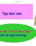 Giáo án điện tử môn Tiếng Việt lớp 3 - Tuần 11: Tập làm văn Nghe kể: Tôi có đọc đâu! Nói về quê hương