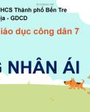 Bài giảng môn GDCD lớp 7 - Chủ đề: Lòng nhân ái