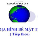 Bài giảng Địa lý 6 bài 14: Địa hình bề mặt Trái Đất (tiếp theo)