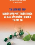 Tài liệu học tập Nghiên cứu, phát triển thuốc và các sản phẩm tự nhiên từ cây cỏ: Phần 1