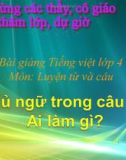 Bài Luyện từ và câu: Chủ ngữ trong câu Ai làm gì - Bài giảng điện tử Tiếng việt 4 - GV.N.Phương Hà