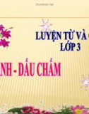 Bài giảng môn Tiếng Việt lớp 3 năm học 2020-2021 - Tuần 3: Luyện từ và câu So sánh. Dấu chấm (Trường Tiểu học Thạch Bàn B)