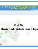 Bài giảng Tin học 6 bài 20: Thêm hình ảnh để minh hoạ