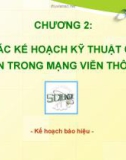 CHƯƠNG 2: CÁC KẾ HOẠCH KỸ THUẬT CƠ BẢN TRONG MẠNG VIỄN THÔNG