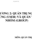 CHƯƠNG 2: QUẢN TRỊ NGƯỜI DÙNG (USER) VÀ QUẢN TRỊ NHÓM (GROUP)