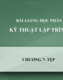 Bài giảng Kỹ thuật lập trình - Chương 7: Tệp