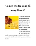 Có nên cho trẻ uống bổ sung dầu cá?