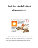 Cách dùng vitamin D phòng trị còi xương cho trẻ