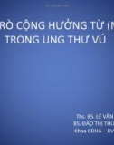 MRI trong K vuVAI TRÒ CỘNG HƯỞNG TỪ (MRI) TRONG UNG THƯ VÚ