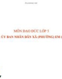 Bài giảng Đạo đức 5 bài 10: Ủy ban nhân dân xã(phường) em