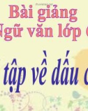 Bài giảng Ngữ văn 6 bài 32: Tổng kết phần Văn và Tập làm văn ôn tập về dấu câu