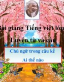 Bài giảng Tiếng việt 4 tuần 22 bài: Chủ ngữ trong câu kể Ai thế nào