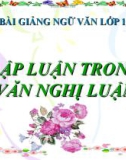 Bài giảng Ngữ văn 10 tuần 29 bài: Lập luận trong văn nghị luận