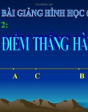 Bài giảng Hình học 6 chương 1 bài 2: Ba điểm thẳng hàng