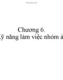 Bài giảng Kỹ năng làm việc nhóm: Chương 6 - Nguyễn Khánh Hoàng