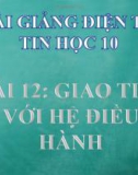 Bài giảng Tin học 10 bài 12: Giao tiếp với hệ điều hành