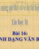 Bài giảng Tin học 10 bài 16: Định dạng văn bản