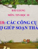 Bài giảng Tin học 10 bài 18: Các công cụ trợ giúp soạn thảo