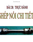 Bài giảng Công nghệ 8 bài 28: Thực hành - Ghép nối chi tiết