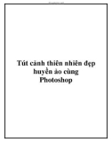 Tút cảnh thiên nhiên đẹp huyền ảo cùng Photoshop.