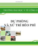 Bài giảng Dinh dưỡng an toàn vệ sinh thực phẩm: Dự phòng và xử trí béo phì - ĐH Y tế công cộng