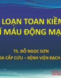 Bài giảng Rối loạn toan kiềm và khí máu động mạch - TS. Đỗ Ngọc Sơn