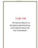 Luận văn: Mở rộng hoạt động cho vay tiêu dùng tại ngân hàng thương mại Cổ phần Kỹ thương Việt Nam (Techcombank