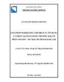 Luận văn Thạc sĩ Quản trị kinh doanh: Giải pháp marketing cho dịch vụ tín dụng cá nhân tại Ngân hàng thương mại cổ phần Sài Gòn - Hà Nội chi nhánh Đắk Lắk