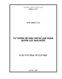 Luận văn Thạc sĩ Luật học: Tư tưởng về hạn chế sự lạm dụng quyền lực nhà nước