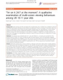 Báo cáo y học: “I’m on it 24/7 at the moment: A qualitative examination of multi-screen viewing behaviours among UK 10-11 year old